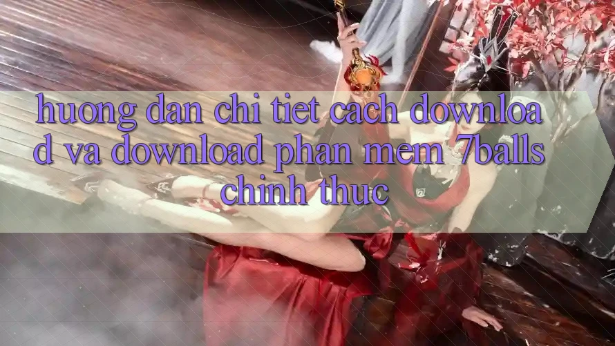 Hướng Dẫn Chi Tiết Cách Download Và Download Phần mềm 7balls Chính Thức