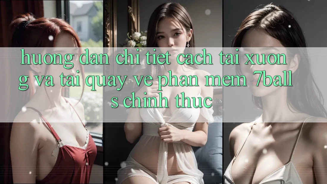 Hướng Dẫn Chi Tiết Cách Tải xuống Và Tải quay về Phần mềm 7balls Chính Thức Hướng Dẫn Chi Tiết Cách Tải xuống Và Tải quay về Phần mềm 7balls Chính Thức