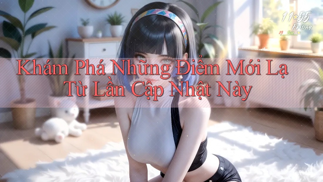 Khám Phá Những Điểm Mới Lạ Từ Lần Cập Nhật Này