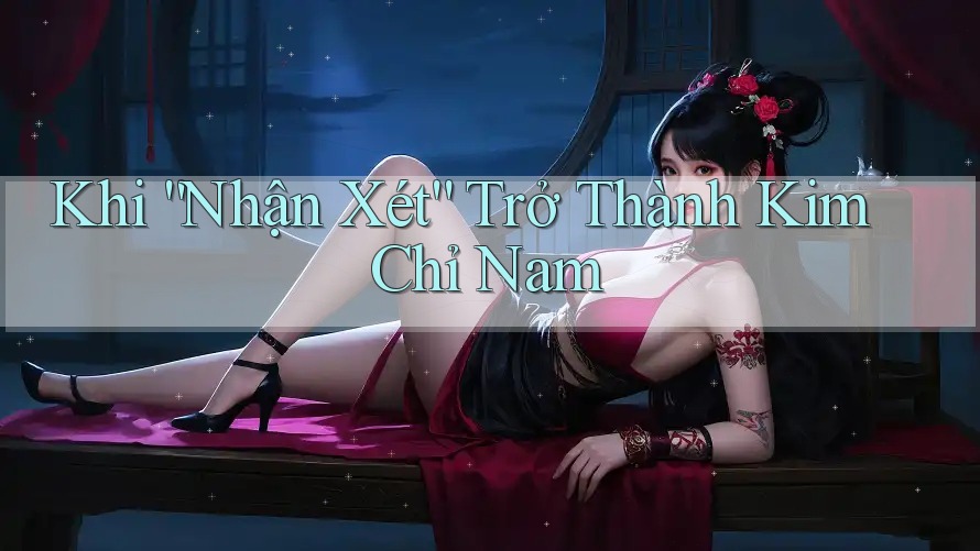 Khi nhận xét trở thành kim chỉ nam Khi nhận xét trở thành kim chỉ nam