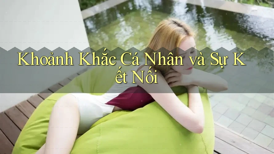 Khoảnh Khắc Cá Nhân và Sự Kết Nối Khoảnh Khắc Cá Nhân và Sự Kết Nối