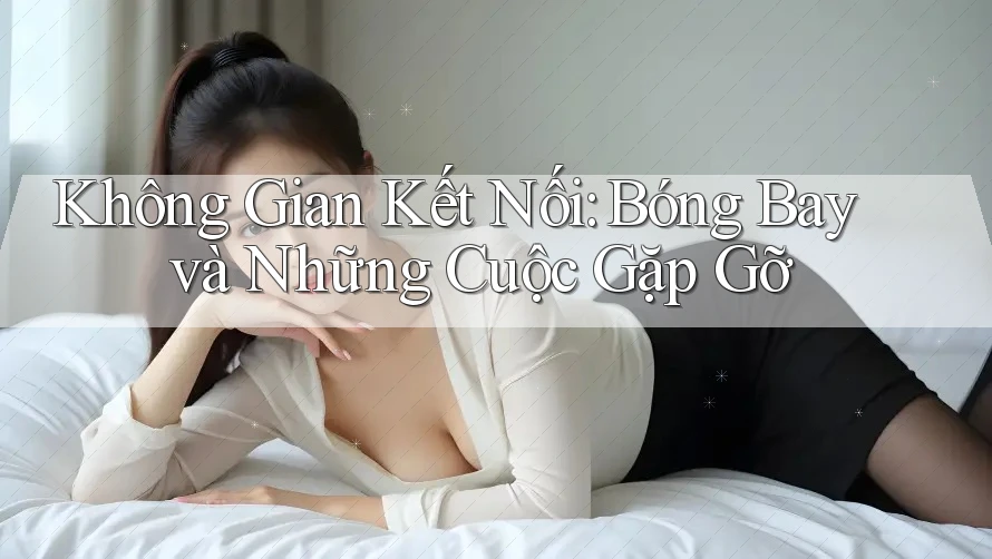 Không Gian Kết Nối: Bóng Bay và Những Cuộc Gặp Gỡ