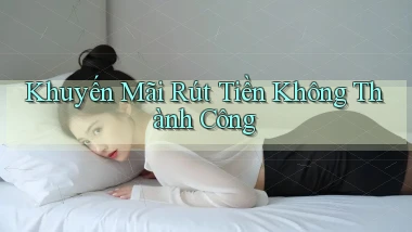 Khuyến mãi Rút tiền không thành công
