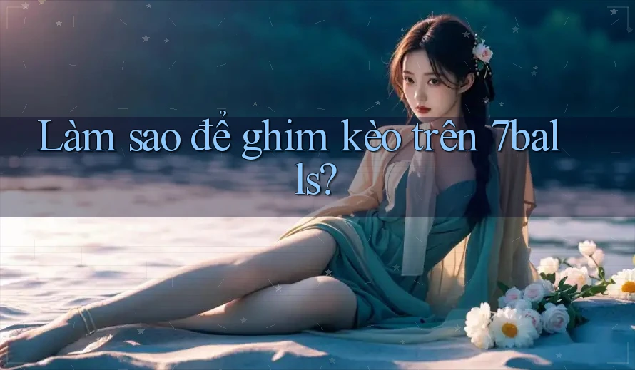 Làm sao để ghim kèo trên 7balls?