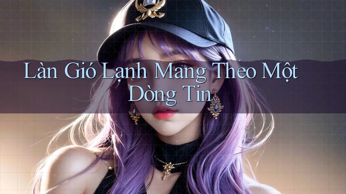 Làn Gió Lạnh Mang Theo Một Dòng Tin