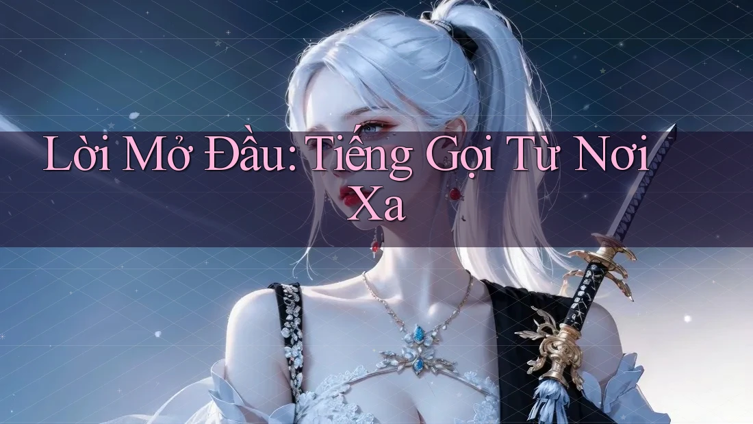 Lời Mở Đầu: Tiếng Gọi Từ Nơi Xa Lời Mở Đầu: Tiếng Gọi Từ Nơi Xa