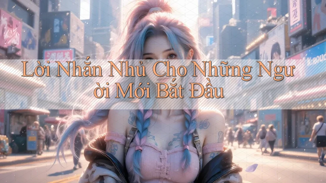 Lời Nhắn Nhủ Cho Những Người Mới Bắt Đầu Lời Nhắn Nhủ Cho Những Người Mới Bắt Đầu