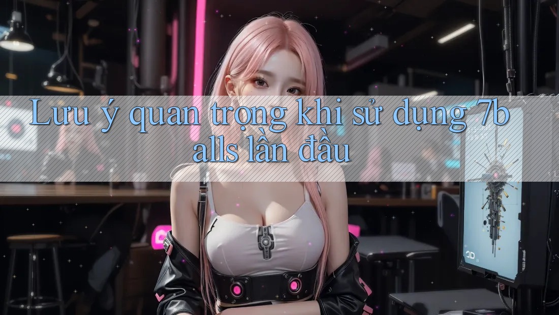 Lưu ý quan trọng khi sử dụng 7balls lần đầu