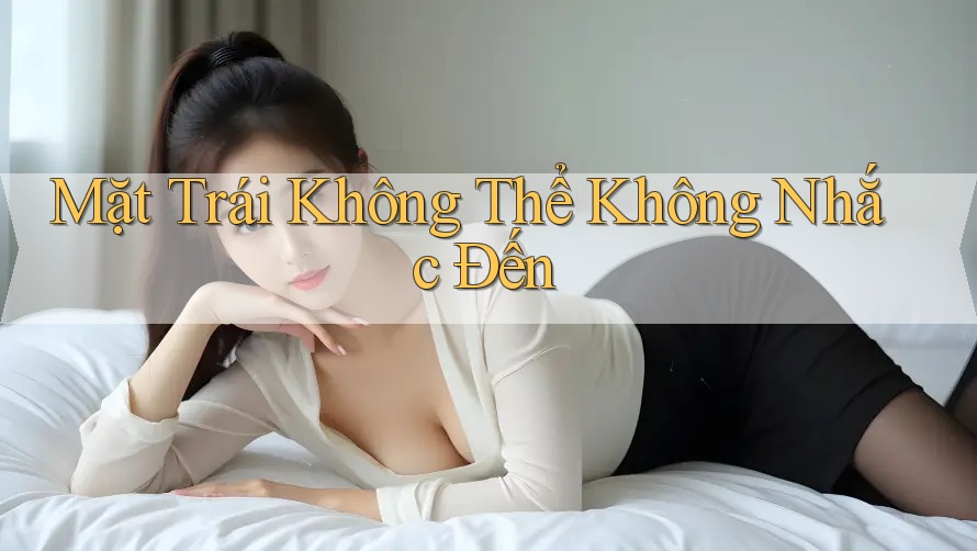 Mặt Trái Không Thể Không Nhắc Đến