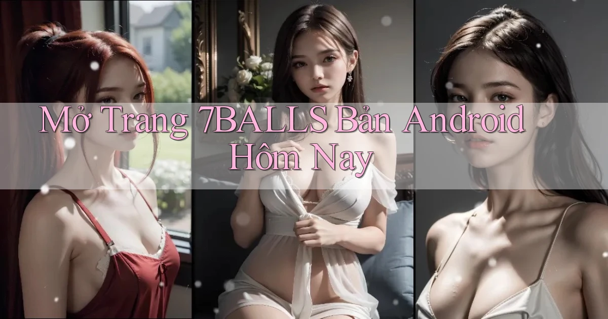 mở trang 7balls bản android hôm nay