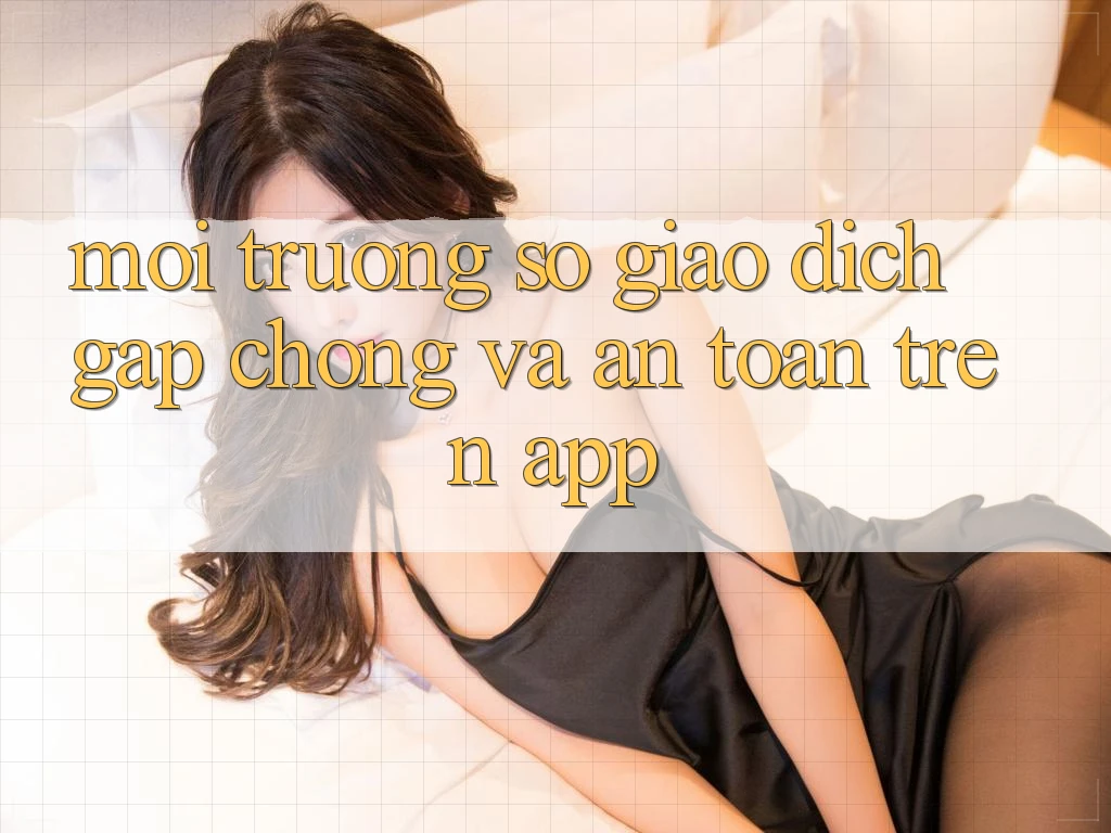 Môi trường số Giao Dịch Gấp Chóng Và An Toàn Trên App
