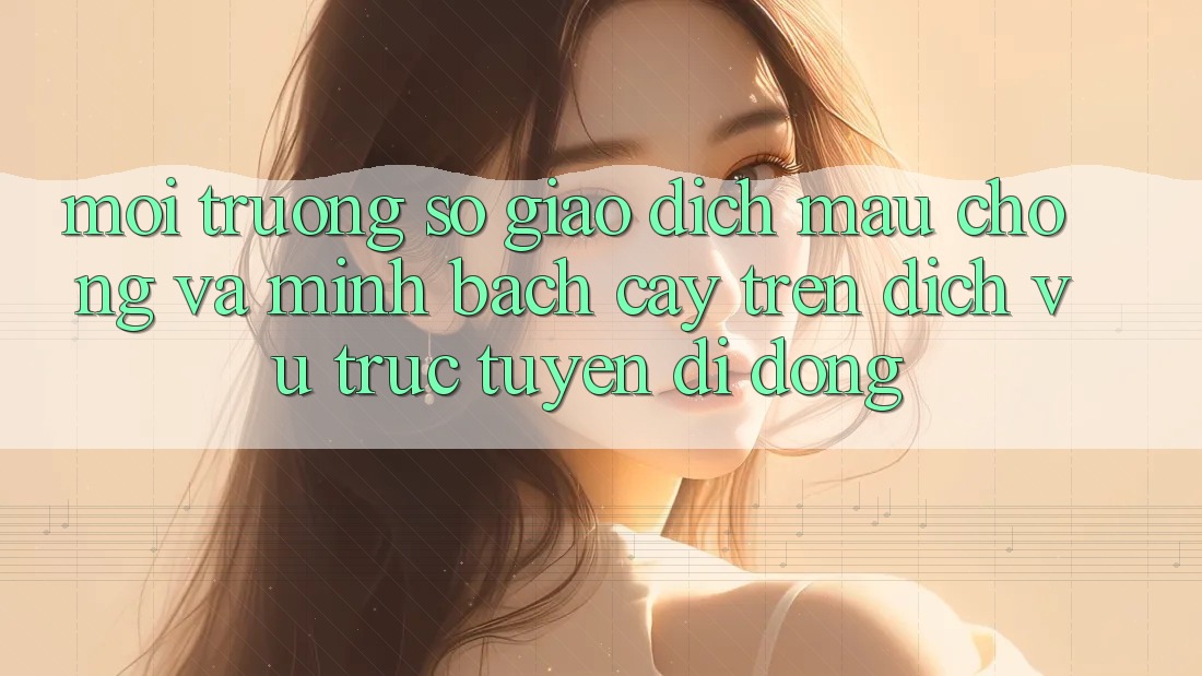 Môi trường số Giao Dịch Mau Chóng Và Minh bạch cậy Trên Dịch vụ trực tuyến Di Động