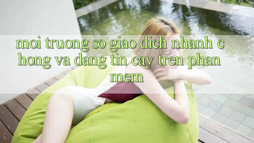 Môi trường số Giao Dịch Nhanh Chóng Và Đáng tin cậy Trên Phần mềm