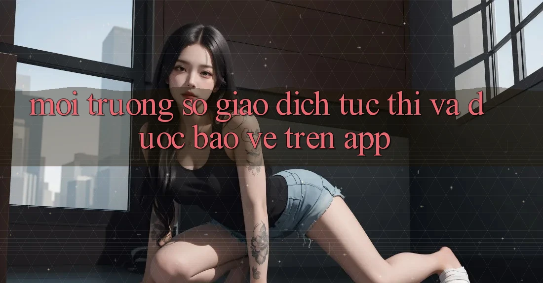 Môi trường số Giao Dịch Tức thì Và Được bảo vệ Trên App Môi trường số Giao Dịch Tức thì Và Được bảo vệ Trên App