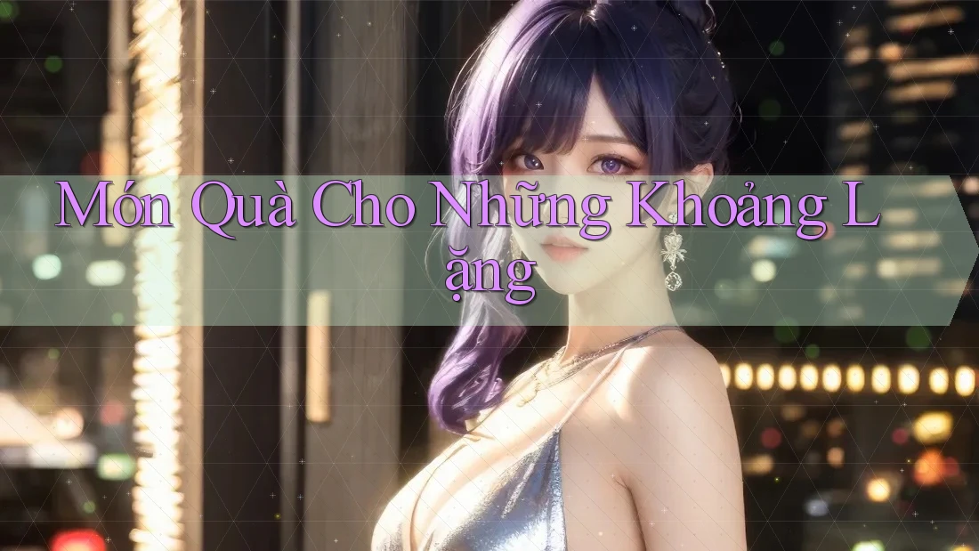 Món Quà Cho Những Khoảng Lặng Món Quà Cho Những Khoảng Lặng