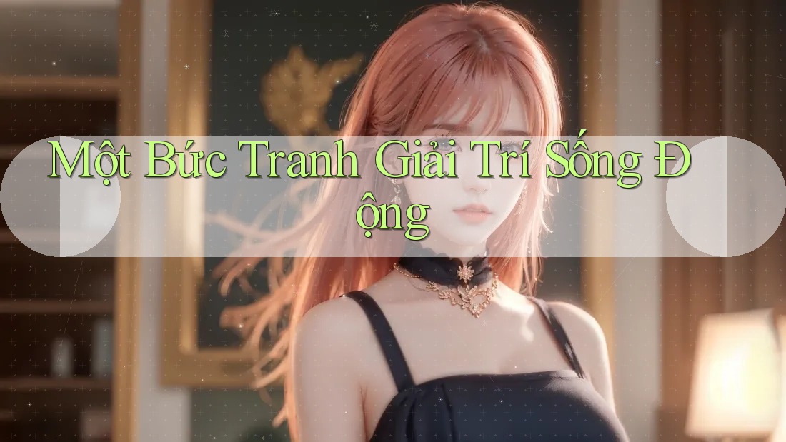 Một Bức Tranh Giải Trí Sống Động