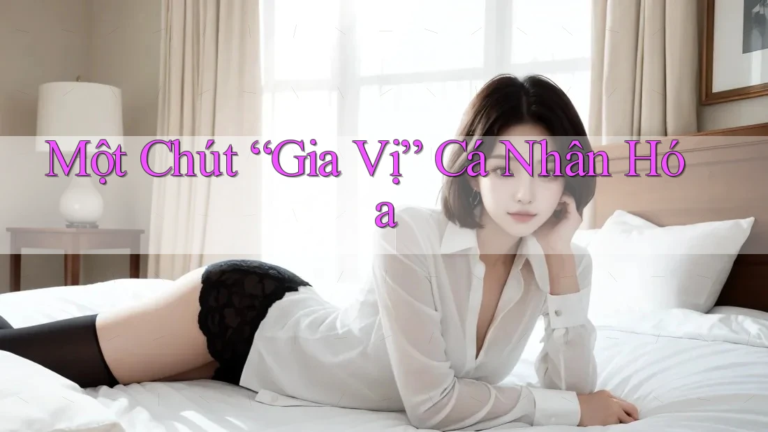 Một Chút “Gia Vị” Cá Nhân Hóa