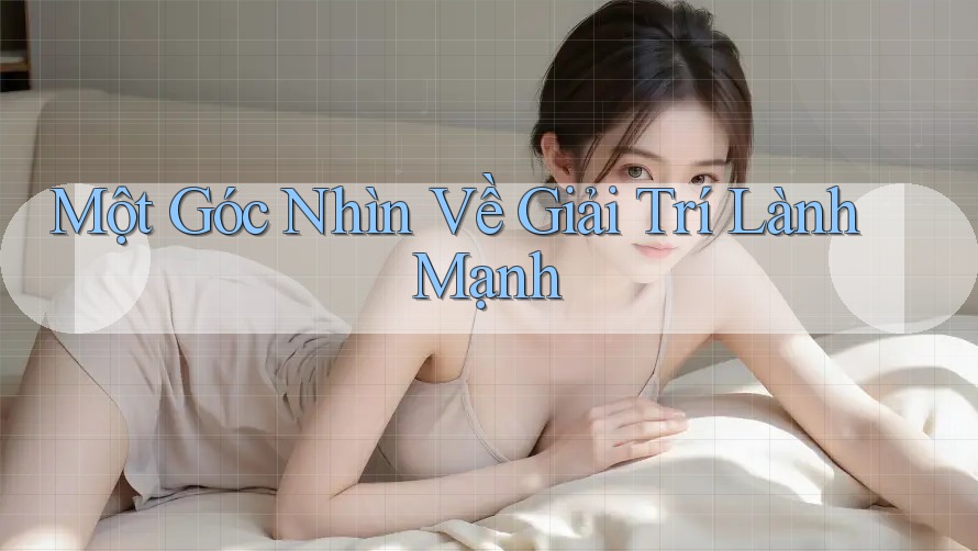 Một Góc Nhìn Về Giải Trí Lành Mạnh