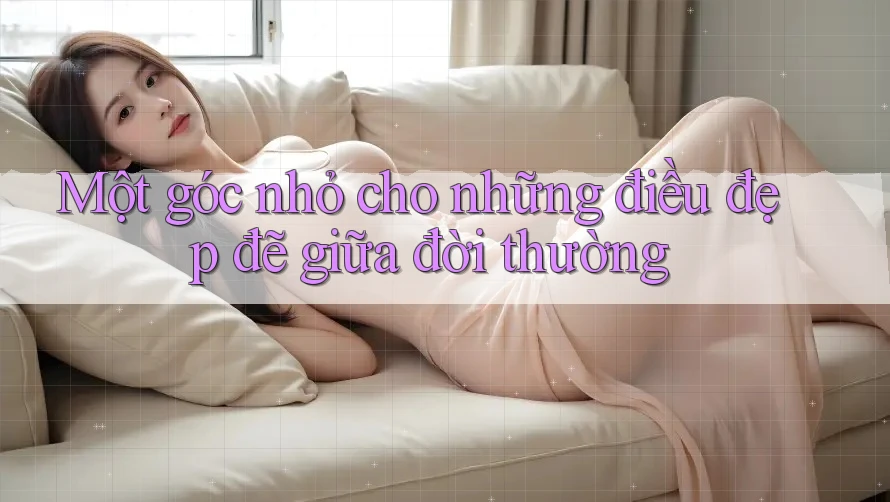 Một góc nhỏ cho những điều đẹp đẽ giữa đời thường