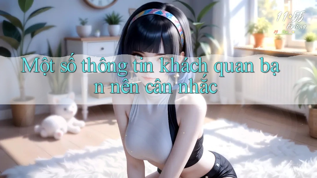 Một số thông tin khách quan bạn nên cân nhắc