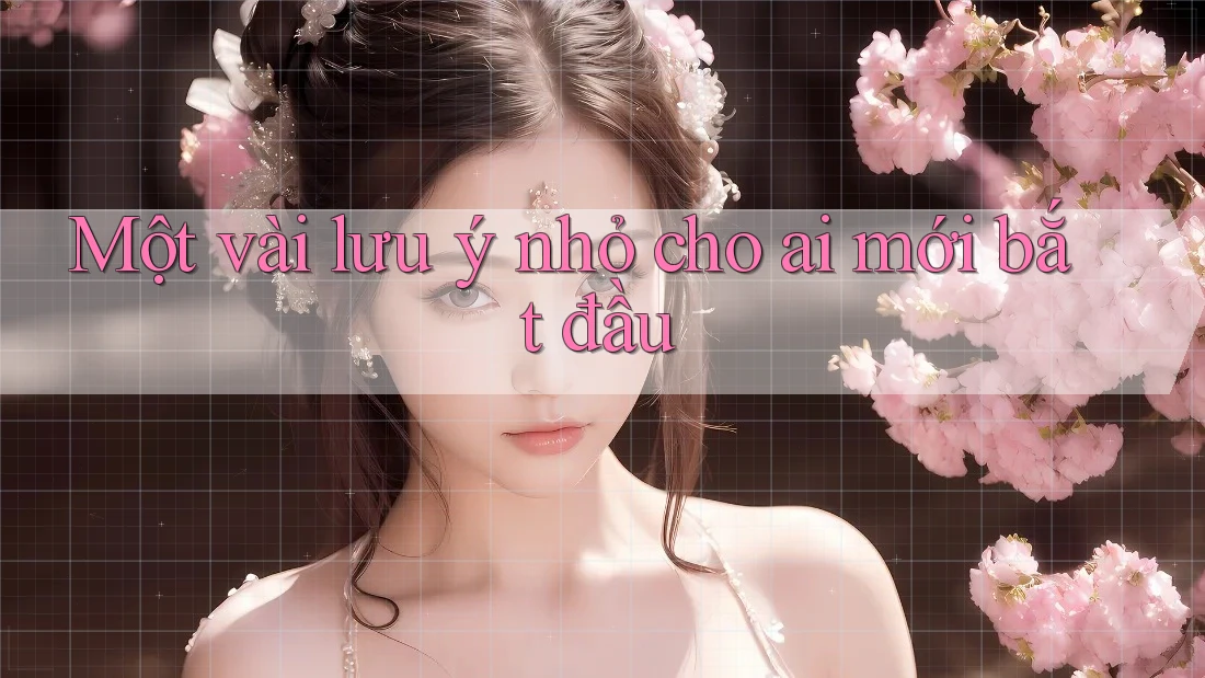 Một vài lưu ý nhỏ cho ai mới bắt đầu