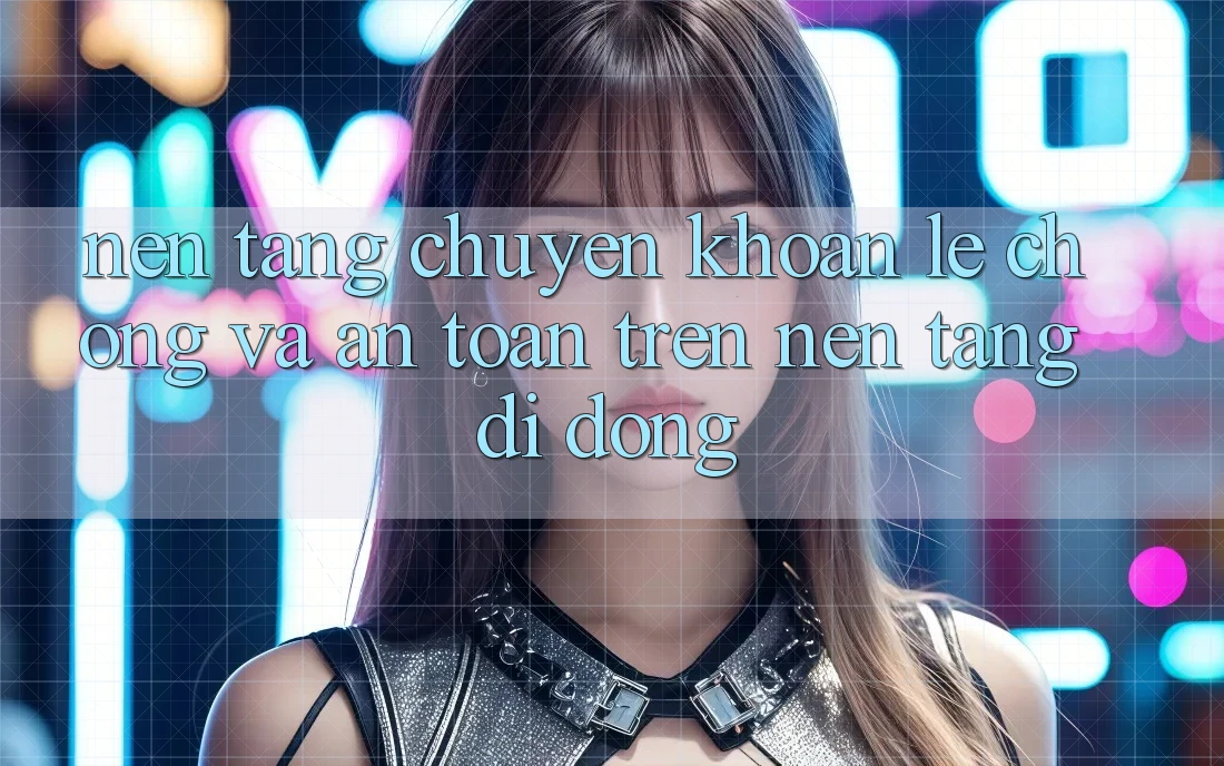 Nền tảng Chuyển khoản Lẹ Chóng Và An Toàn Trên Nền Tảng Di Động Nền tảng Chuyển khoản Lẹ Chóng Và An Toàn Trên Nền Tảng Di Động