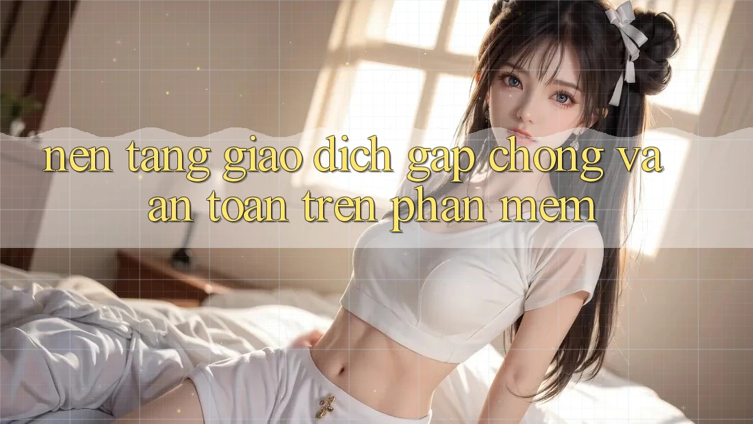 Nền tảng Giao Dịch Gấp Chóng Và An Toàn Trên Phần mềm Nền tảng Giao Dịch Gấp Chóng Và An Toàn Trên Phần mềm