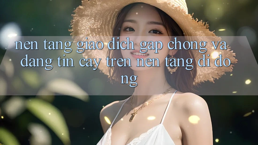 Nền tảng Giao Dịch Gấp Chóng Và Đáng tin cậy Trên Nền Tảng Di Động
