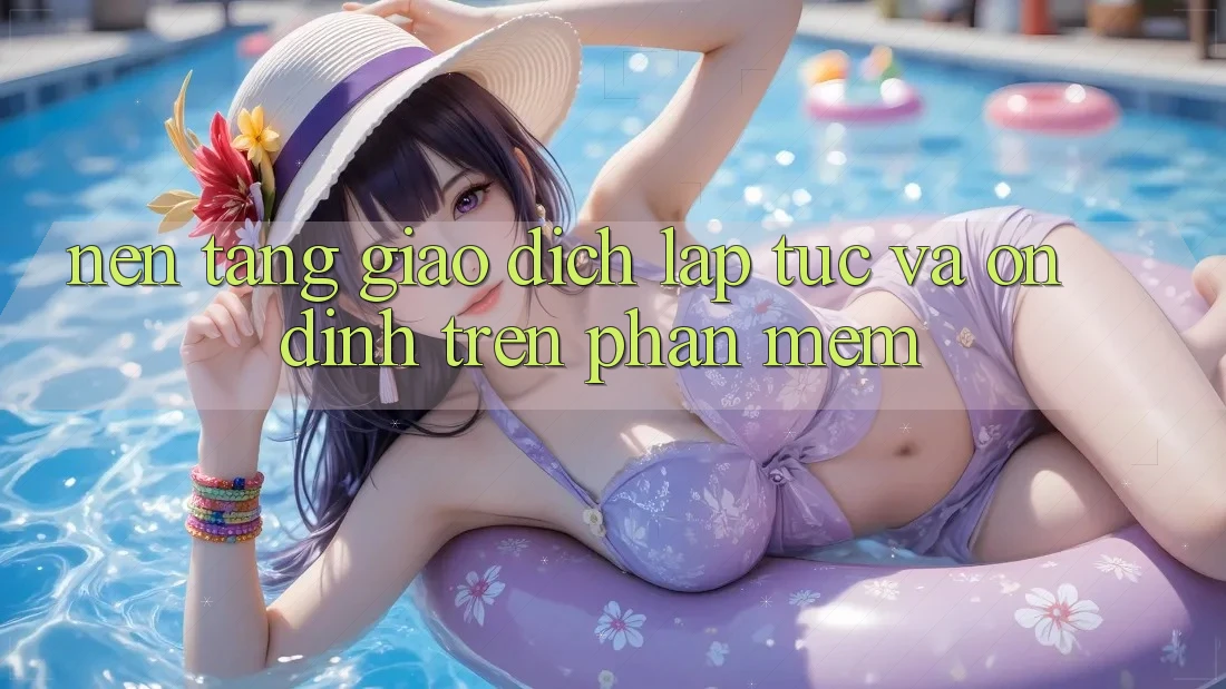 Nền tảng Giao Dịch Lập tức Và Ổn định Trên Phần mềm Nền tảng Giao Dịch Lập tức Và Ổn định Trên Phần mềm