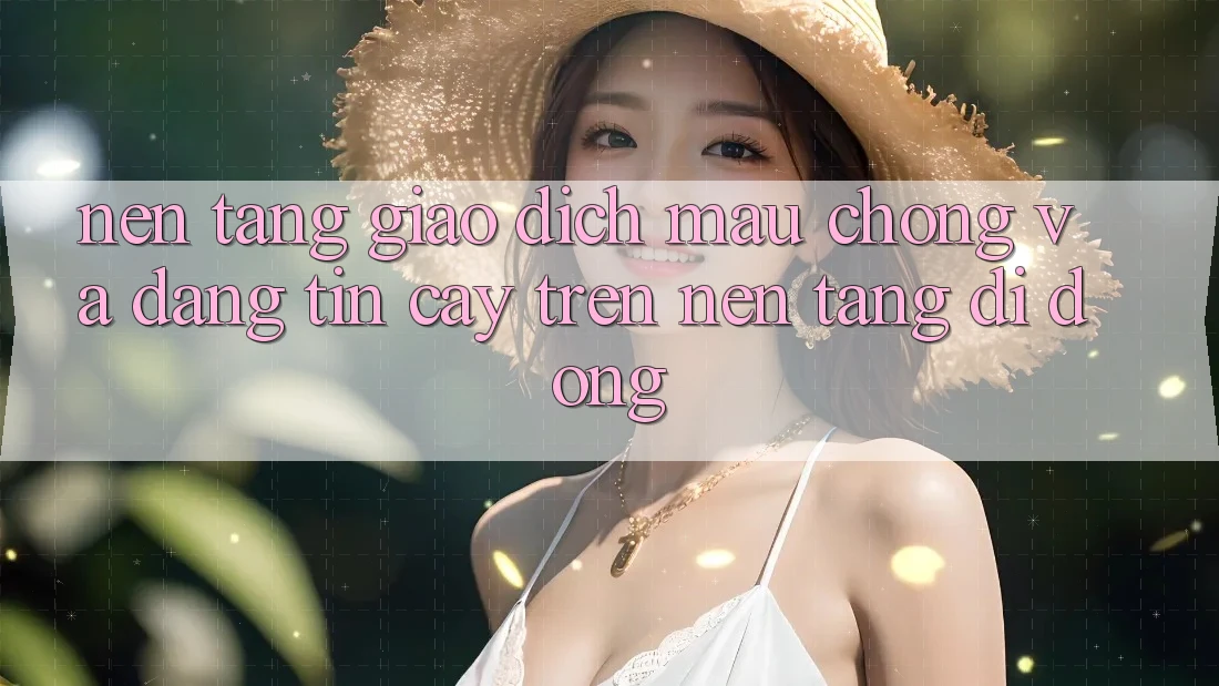 Nền tảng Giao Dịch Mau Chóng Và Đáng tin cậy Trên Nền Tảng Di Động