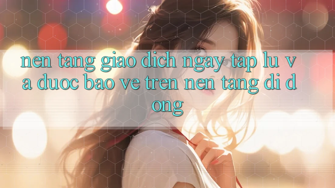 Nền tảng Giao Dịch Ngay tắp lự Và Được bảo vệ Trên Nền tảng di động Nền tảng Giao Dịch Ngay tắp lự Và Được bảo vệ Trên Nền tảng di động