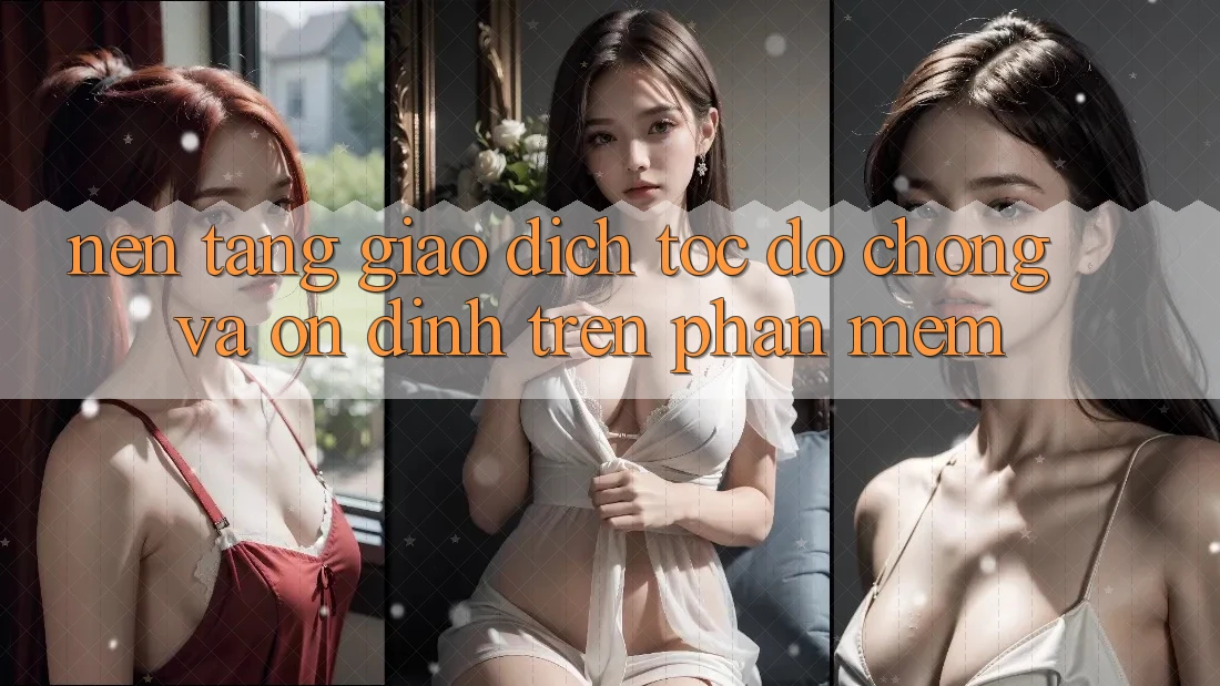 Nền tảng Giao Dịch Tốc độ Chóng Và Ổn định Trên Phần mềm