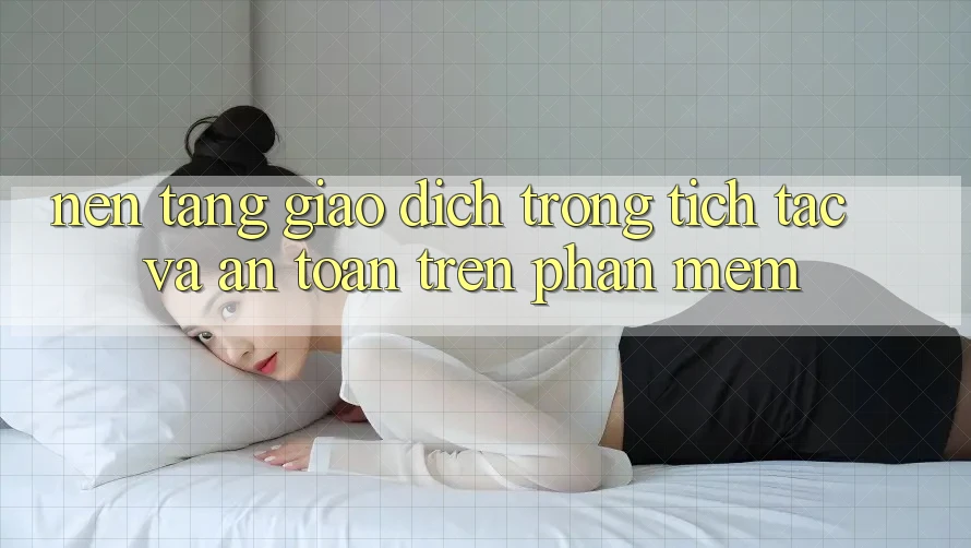 Nền tảng Giao Dịch Trong tích tắc Và An Toàn Trên Phần mềm