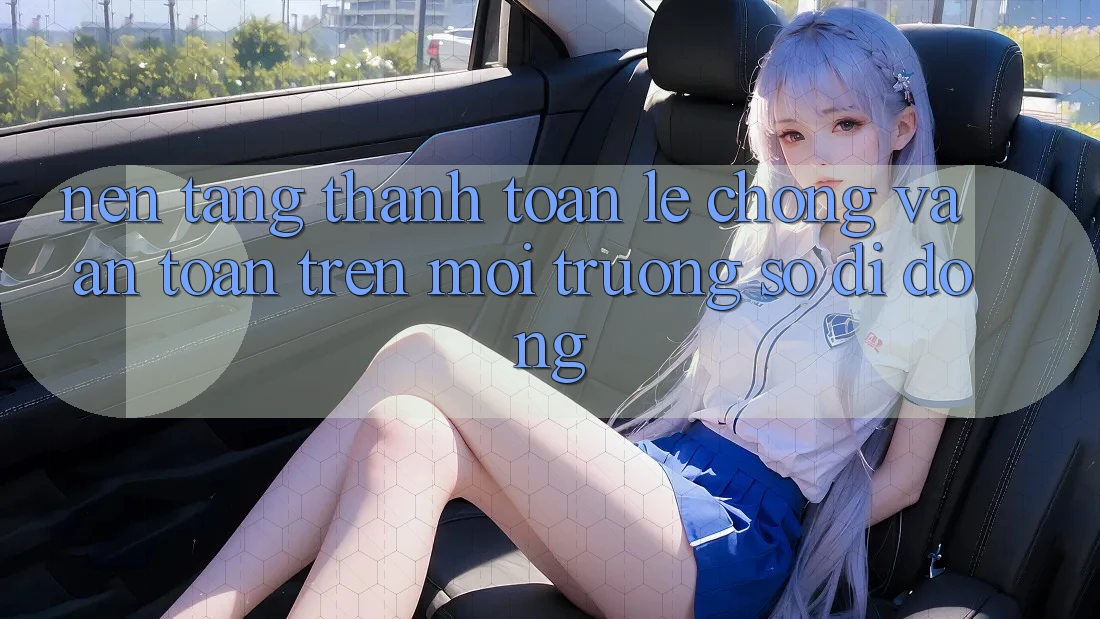 Nền tảng Thanh toán Lẹ Chóng Và An Toàn Trên Môi trường số Di Động Nền tảng Thanh toán Lẹ Chóng Và An Toàn Trên Môi trường số Di Động