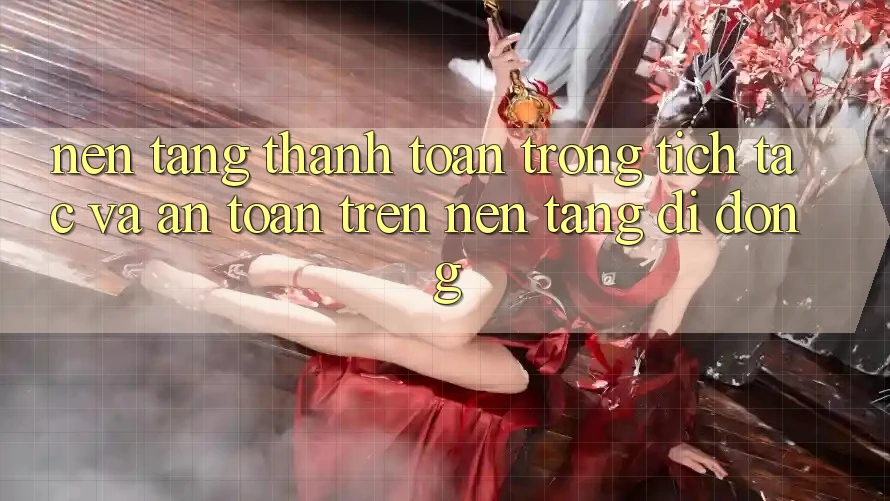 Nền tảng Thanh toán Trong tích tắc Và An Toàn Trên Nền Tảng Di Động