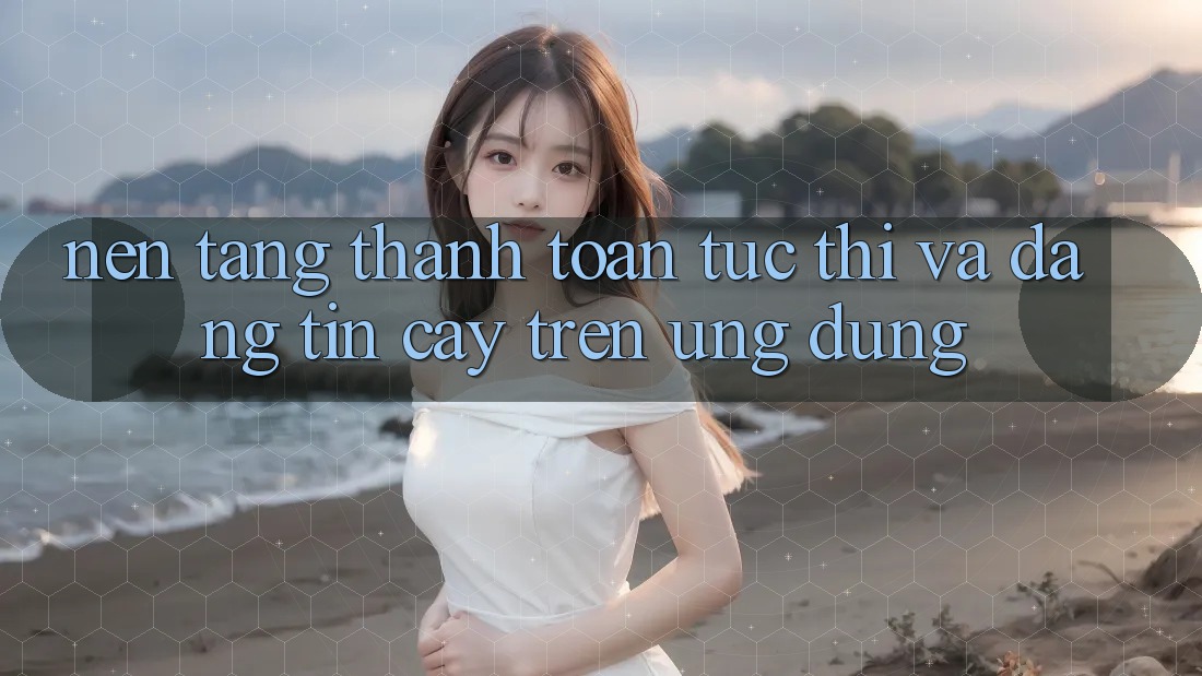 Nền tảng Thanh toán Tức thì Và Đáng tin cậy Trên Ứng dụng Nền tảng Thanh toán Tức thì Và Đáng tin cậy Trên Ứng dụng