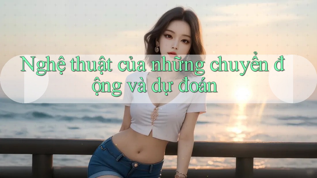 Nghệ thuật của những chuyển động và dự đoán Nghệ thuật của những chuyển động và dự đoán