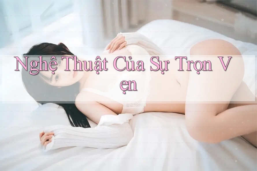 Nghệ Thuật Của Sự Trọn Vẹn Nghệ Thuật Của Sự Trọn Vẹn