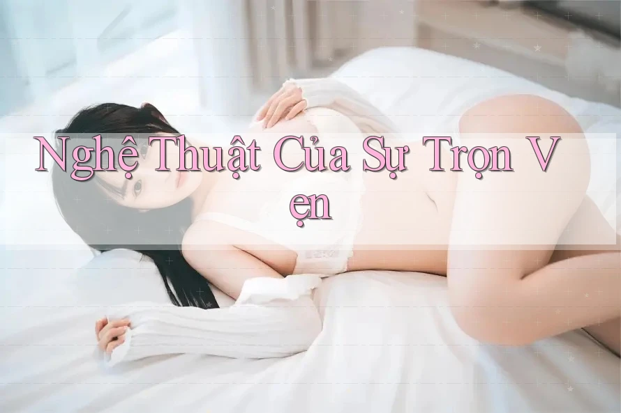Nghệ Thuật Của Sự Trọn Vẹn