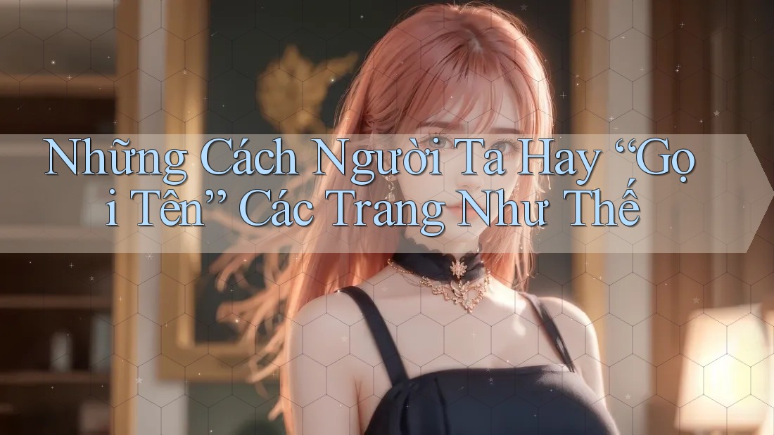 Những Cách Người Ta Hay “Gọi Tên” Các Trang Như Thế