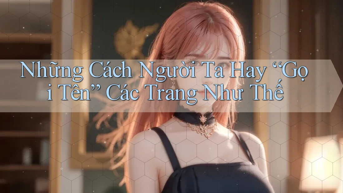 Những Cách Người Ta Hay “Gọi Tên” Các Trang Như Thế