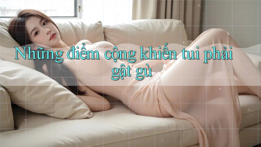 Những điểm cộng khiến tui phải gật gù Những điểm cộng khiến tui phải gật gù