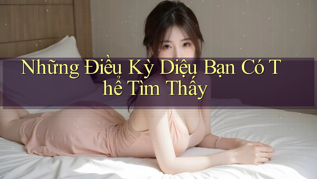 Những Điều Kỳ Diệu Bạn Có Thể Tìm Thấy Những Điều Kỳ Diệu Bạn Có Thể Tìm Thấy