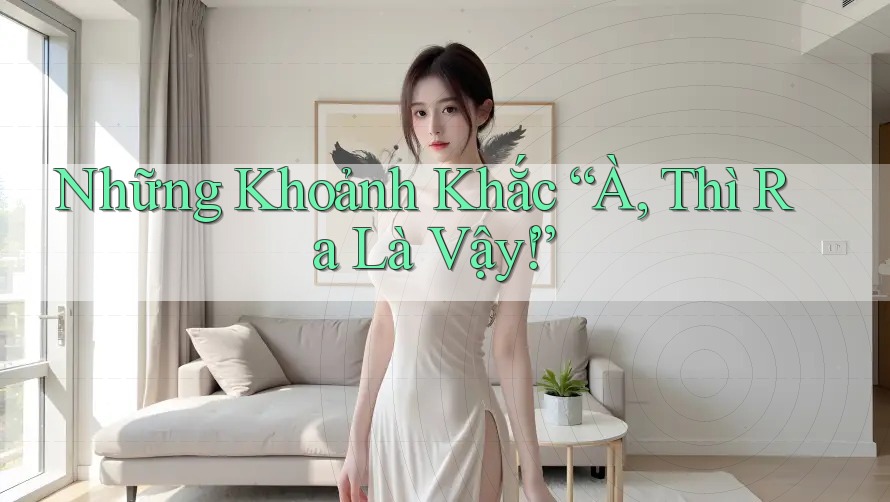 Những Khoảnh Khắc “À, Thì Ra Là Vậy!” Những Khoảnh Khắc “À, Thì Ra Là Vậy!”