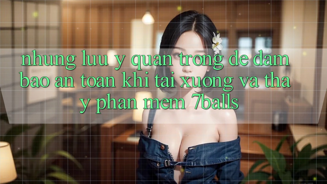 Những Lưu Ý Quan Trọng Để Đảm Bảo An Toàn Khi Tải xuống Và Thấy Phần mềm 7balls