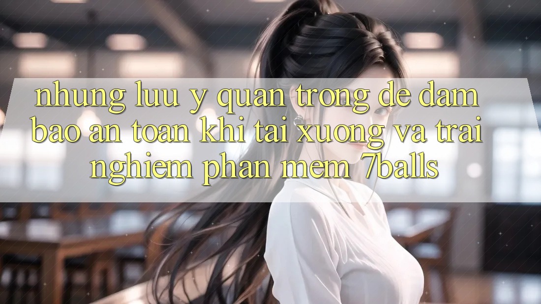Những Lưu Ý Quan Trọng Để Đảm Bảo An Toàn Khi Tải xuống Và Trải nghiệm Phần mềm 7balls