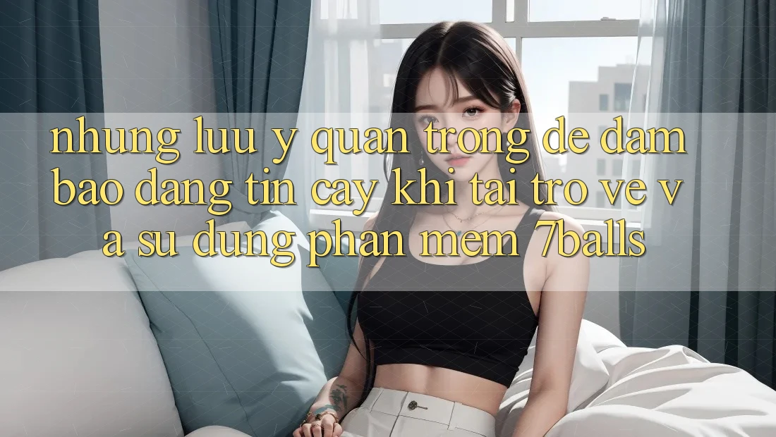 Những Lưu Ý Quan Trọng Để Đảm Bảo Đáng tin cậy Khi Tải trở về Và Sử Dụng Phần mềm 7balls Những Lưu Ý Quan Trọng Để Đảm Bảo Đáng tin cậy Khi Tải trở về Và Sử Dụng Phần mềm 7balls