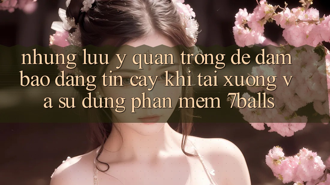 Những Lưu Ý Quan Trọng Để Đảm Bảo Đáng tin cậy Khi Tải xuống Và Sử Dụng Phần mềm 7balls Những Lưu Ý Quan Trọng Để Đảm Bảo Đáng tin cậy Khi Tải xuống Và Sử Dụng Phần mềm 7balls