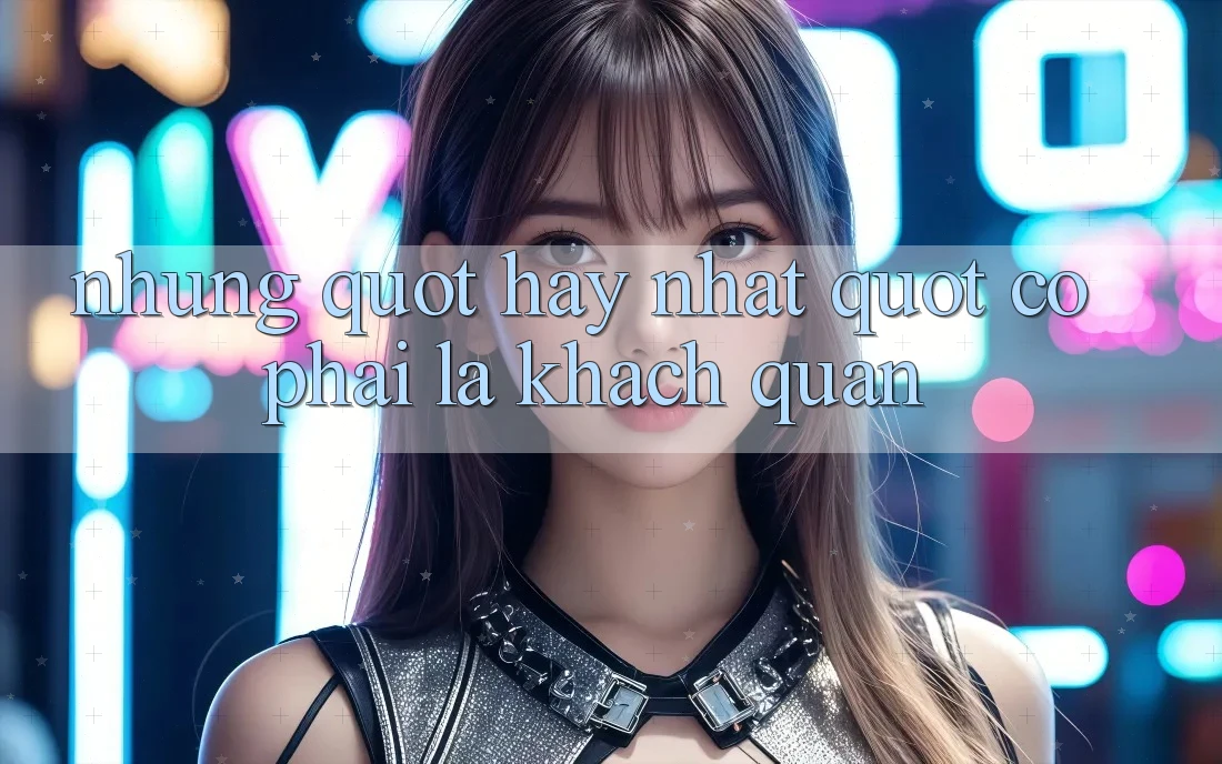 Nhưng. . . " Hay Nhất" Có Phải Là Khách Quan? Nhưng. . . " Hay Nhất" Có Phải Là Khách Quan?