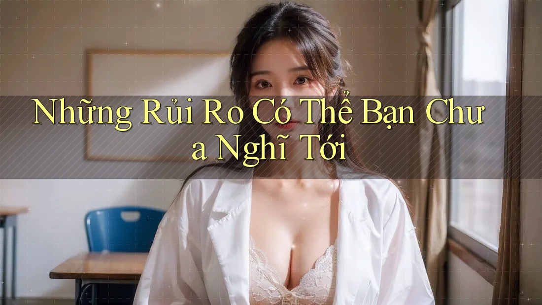 Những Rủi Ro Có Thể Bạn Chưa Nghĩ Tới